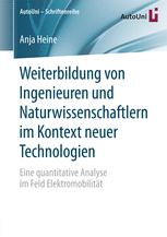 Weiterbildung von Ingenieuren und Naturwissenschaftlern im Kontext neuer Technologien : Eine quantitative Analyse im Feld Elektromobilität