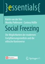 Social Freezing Die Möglichkeiten der modernen Fortpflanzungsmedizin und die ethische Kontroverse