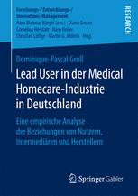 Lead User in der Medical Homecare-Industrie in Deutschland : eine empirische Analyse der Beziehungen von Nutzern, Intermediären und Herstellern