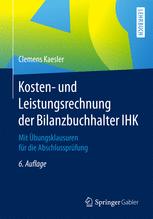 Kosten- und Leistungsrechnung der Bilanzbuchhalter IHK mit Übungsklausuren für die Abschlussprüfung