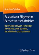 Basiswissen Allgemeine Betriebswirtschaftslehre Quick Guide für (Quer-) Einsteiger, Jobwechsler, Selbstständige, Auszubildende und Studierende