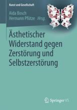 Ästhetischer Widerstand gegen Zerstörung und Selbstzerstörung