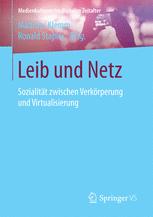 Leib und Netz : Sozialität zwischenVerkörperung und Virtualisierung