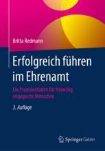 Erfolgreich führen im Ehrenamt Ein Praxisleitfaden für freiwillig engagierte Menschen