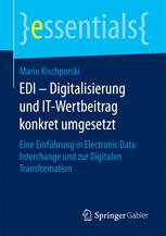 EDI - Digitalisierung und IT-Wertbeitrag konkret umgesetzt Eine Einführung in Electronic Data Interchange und zur Digitalen Transformation