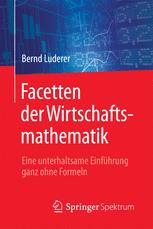 Facetten der Wirtschaftsmathematik : Eine unterhaltsame Einführung ganz ohne Formeln.