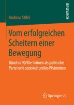 Vom erfolgreichen Scheitern einer Bewegung Bündnis 90/Die Grünen als politische Partei und soziokulturelles Phänomen