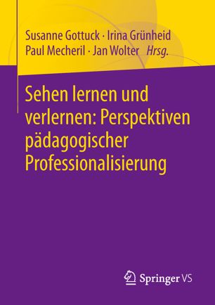 Sehen lernen und verlernen: Perspektiven pädagogischer Professionalisierung