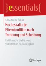 Hocheskalierte Elternkonflikte nach Trennung und Scheidung Einführung in die Beratung von Eltern bei Hochstrittigkeit