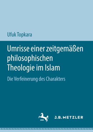 Umrisse einer zeitgemässen philosophischen Theologie im Islam : die Verfeinerung des Charakters