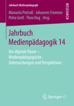 Jahrbuch Medienpädagogik 14 : Der digitale Raum - Medienpädagogische Untersuchungen und Perspektiven