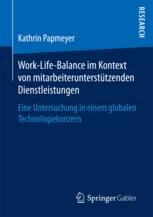 Work-Life-Balance im Kontext von mitarbeiterunterstützenden Dienstleistungen : Eine Untersuchung in einem globalen Technologiekonzern