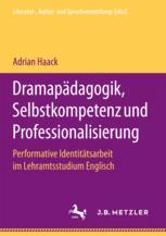 Dramapädagogik, Selbstkompetenz und Professionalisierung : Performative Identitätsarbeit im Lehramtsstudium Englisch