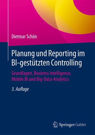 Planung und Reporting im BI-gestützten Controlling Grundlagen, Business Intelligence, Mobile BI und Big-Data-Analytics