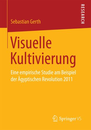 Visuelle Kultivierung Eine empirische Studie am Beispiel der Ägyptischen Revolution 2011