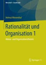 Rationalität und Organisation 1 Akteur- und Organisationstheorie