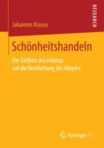 Schönheitshandeln : Der Einfluss des Habitus auf die Bearbeitung des Körpers