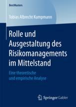 Rolle und Ausgestaltung des Risikomanagements im Mittelstand : Eine theoretische und empirische Analyse