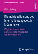 Die Individualisierung des Informationsangebots im E-Commerce Möglichkeiten und Grenzen der Generierung strategischer Wettbewerbsvorteile