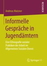 Informelle Gespräche in Jugendämtern : Eine Ethnografie sozialer Praktiken der Arbeit im Allgemeinen Sozialen Dienst