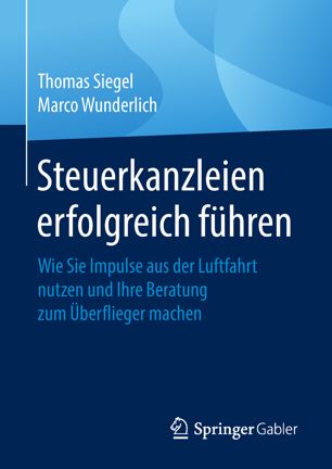 Steuerkanzleien erfolgreich führen : Wie Sie Impulse aus der Luftfahrt nutzen und Ihre Beratung zum Überflieger machen