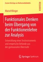 Funktionales Denken Beim Ã#x9C;bergang Von der Funktionenlehre Zur Analysis : Entwicklung Eines Testinstruments und Empirische Befunde Aus der Gymnasialen Oberstufe.