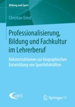 Professionalisierung, Bildung und Fachkultur Im Lehrerberuf : Rekonstruktionen Zur Biographischen Entwicklung Von Sportlehrkräften.