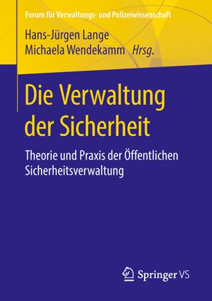 Die Verwaltung der Sicherheit : Theorie und Praxis der Öffentlichen Sicherheitsverwaltung.