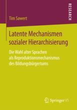 Latente Mechanismen sozialer Hierarchisierung : die Wahl alter Sprachen als Reproduktionsmechanismus des Bildungsbürgertums