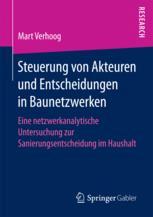 Steuerung von Akteuren und Entscheidungen in Baunetzwerken eine netzwerkanalytische Untersuchung zur Sanierungsentscheidung im Haushalt