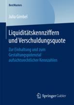 Liquiditätskennziffern und Verschuldungsquote Zur Einhaltung und zum Gestaltungspotenzial aufsichtsrechtlicher Kennzahlen