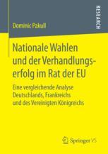 Nationale Wahlen und der Verhandlungserfolg im Rat der EU : eine vergleichende Analyse Deutschlands, Frankreichs und des Vereinigten Königreichs