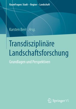 Transdisziplinäre Landschaftsforschung : Grundlagen und Perspektiven