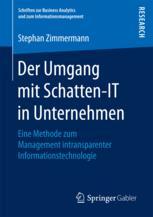 Der Umgang mit Schatten-IT in Unternehmen : eine Methode zum Management intransparenter Informationstechnologie