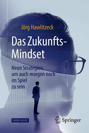 Das Zukunfts-Mindset Neun Strategien, um auch morgen noch im Spiel zu sein