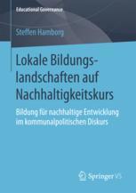 Lokale Bildungslandschaften Auf Nachhaltigkeitskurs : Bildung Für Nachhaltige Entwicklung Im Kommunalpolitischen Diskurs.