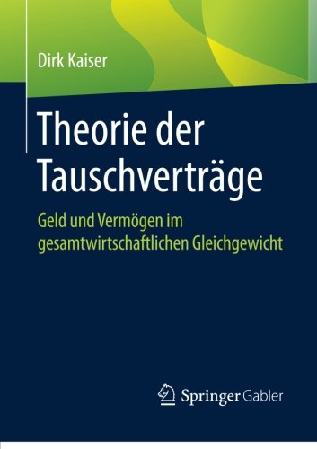 Theorie der Tauschverträge Geld und Vermögen im gesamtwirtschaftlichen Gleichgewicht