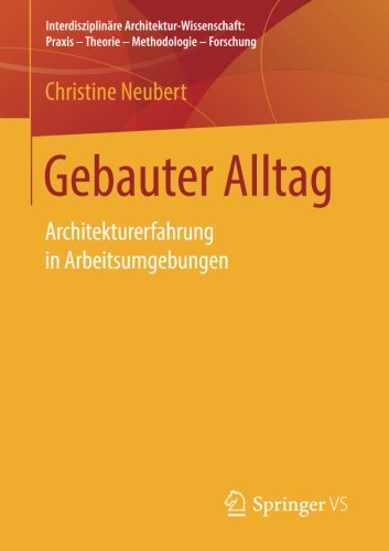 Gebauter Alltag : Architekturerfahrung in Arbeitsumgebungen