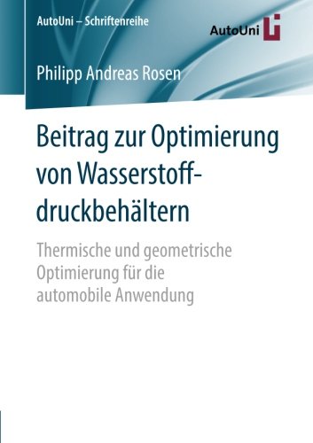 Beitrag zur Optimierung von Wasserstoffdruckbehältern Thermische und geometrische Optimierung für die automobile Anwendung
