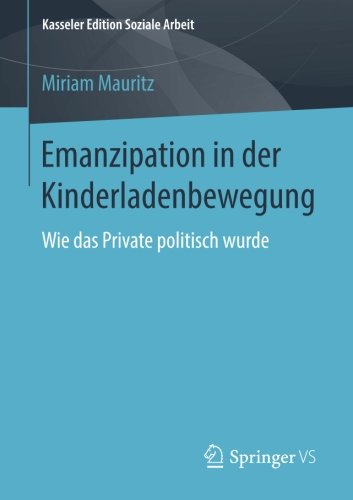 Emanzipation in der Kinderladenbewegung : Wie das Private politisch wurde