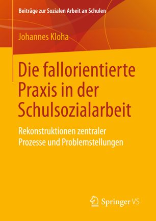 Die fallorientierte Praxis in der Schulsozialarbeit : Rekonstruktionen zentraler Prozesse und Problemstellungen