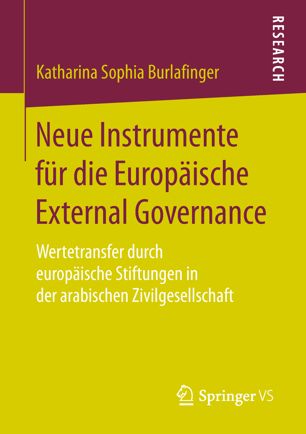 Neue Instrumente für die Europäische External Governance : Wertetransfer durch europäische Stiftungen in der arabischen Zivilgesellschaft