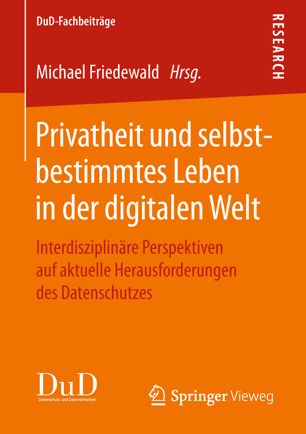 Privatheit und selbstbestimmtes Leben in der digitalen Welt Interdisziplinäre Perspektiven auf aktuelle Herausforderungen des Datenschutzes