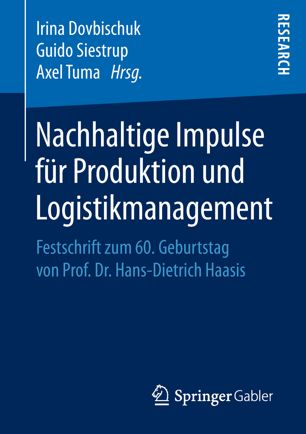 Nachhaltige Impulse für Produktion und Logistikmanagement Festschrift zum 60. Geburtstag von Prof. Dr. Hans-Dietrich Haasis