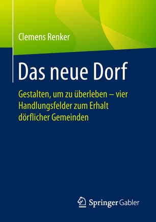 Das neue Dorf Gestalten, um zu überleben - vier Handlungsfelder zum Erhalt dörflicher Gemeinden