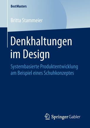 Denkhaltungen im Design : Systembasierte Produktentwicklung am Beispiel eines Schuhkonzeptes