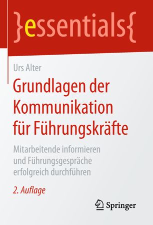 Grundlagen der Kommunikation für Führungskräfte : Mitarbeitende informieren und Führungsgespräche erfolgreich durchführen