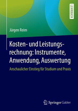 Kosten- und Leistungsrechnung : Anschaulicher Einstieg Für Studium und Praxis.