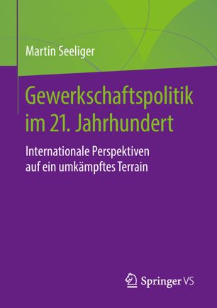 Gewerkschaftspolitik im 21. Jahrhundert : internationale Perspektiven Auf ein umkämpftes Terrain