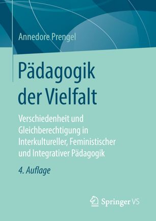 Pädagogik der Vielfalt : Verschiedenheit und Gleichberechtigung in Interkultureller, Feministischer und Integrativer Pädagogik